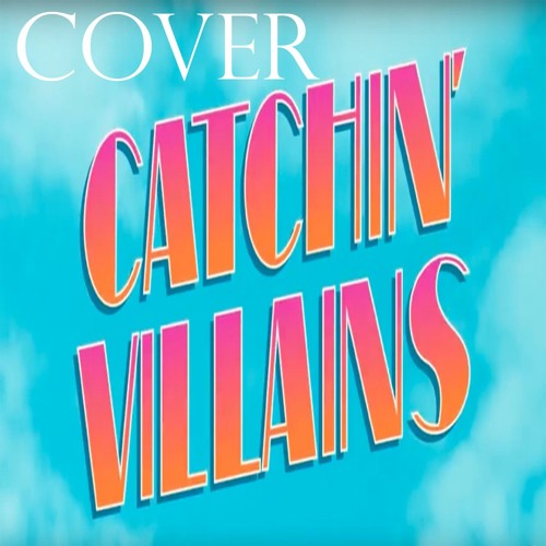 Catchin' Villains - Chizzy Stephens Cover