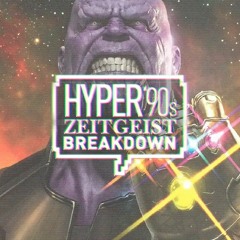 Hyper '90s Zeitgeist Breakdown Episode 10: Infinity War Part II: The Movie!