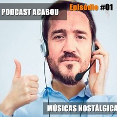 O Podcast Acabou #1 - Músicas Nostálgicas