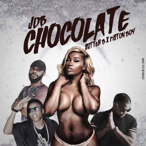 Chocolate. Feat (Sutter B, & Fistong Boy)