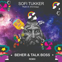 Sofi Tukker - That's It (I'm Crazy) ( BEHER & Talkboss Remix )✪✪✪ FREE DOWNLOAD ✪✪✪