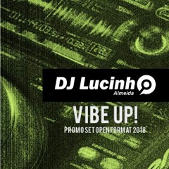 DJ LUCINHO ALMEIDA - VIBE UP! (PROMO SET OPEN FORMAT 2018)