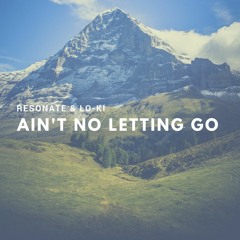 Ain't No Letting Go (Ft. Lo-Ki)