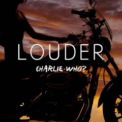Charlie Who - Louder (male Version)