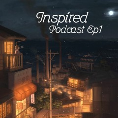 Inspired Podcast Ep1