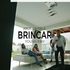Brincar - Ator Untela x Young Eiby | Video Oficial