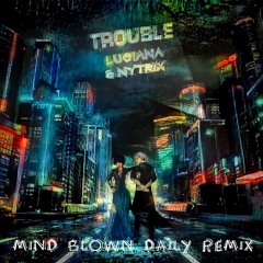 Luciana & Nytrix - Trouble (Mind Blown Daily Remix)