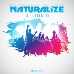 Naturalize - All I Wanna Do (Preview) OUT NOW!