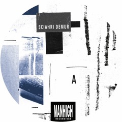 Sciahri - Demur w/ Henning Baer Remix - MANHIGH006 - Previews