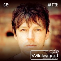 Wildwood Podcast Series 039 - Matter live at Gathering, Sri Lanka [May 2018]