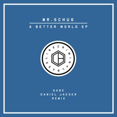 Mr.Schug - A Better World (Daniel Jaeger Remix)