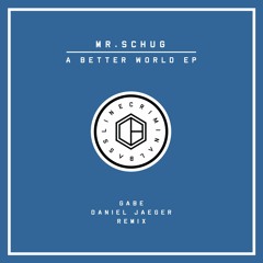 Mr.Schug - A Better World (Daniel Jaeger Remix)