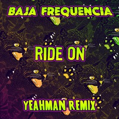 Baja Frequencia - Ride On Ft. Taiwan MC (Yeahman Remix)