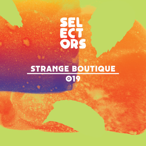 Selectors Podcast 019 - Strange Boutique