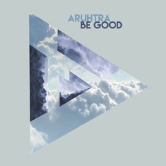 MAY 2018 FUNKY HOUSE, DEEP HOUSE & TRIBAL HOUSE WINNER: Be Good - Aruhtra