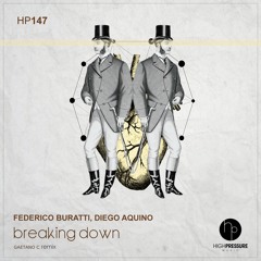 Federico Buratti, Diego Aquino - Breaking Down (Gaetano C Remix) [HIGH PRESSURE MUSIC]