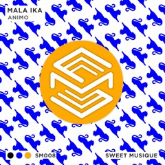 PREMIERE : Mala Ika - Animo (Original Mix) [Sweet Musique]