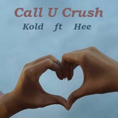 Call U Crush - Kold ft Hee