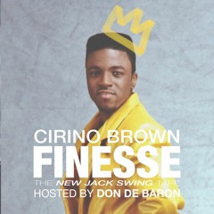 Finesse Mixtape by Cirino Brown & Don De Baron (Swing Beat, New Jack Swing, Old Skool R&B) 2018