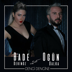 Bade Derinöz feat. Ogun Dalka - Dengi Dengine