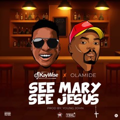 Dj Kaywise Ft Olamide - See Mary See Jesus ( Prod. By Youngjohn )
