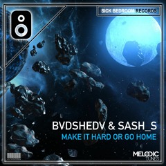 BVDSHEDV & Sash_S - Make It Hard Or Go Home (Original Mix)(FREE DOWNLOAD)