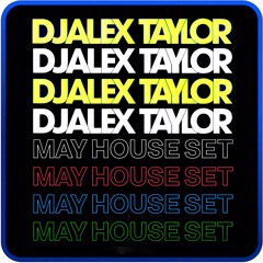 DJ ALEX TAYLOR • MAY HOUSE SET 2018