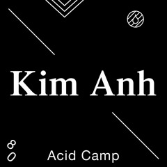 Acid Camp Vol. 80 — Kim Anh