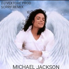 ✴DJ VEXTORE✴ FT MICHAEL JACKSON - SORRY REMIX