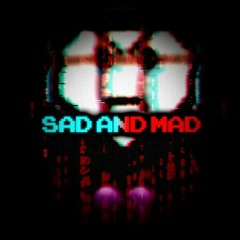 SAD AND MAD (Unfinished)