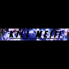 KILL ME!!! (ft. DONTTALKTOME & ANONYMUZ) (PROD. LANDFILL)