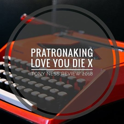 Patronaking Love You Die X Tony Ness Review 2018