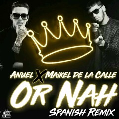 Or Nah - Anuel Ft Maikel De La Calle