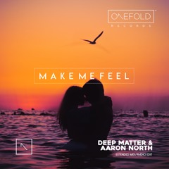 Make Me Feel | Deep Matter & Aaron North | Out Now | Radio Mix