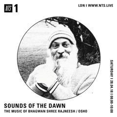 Sounds of the Dawn NTS Radio April 24th 2018 THE MUSIC OF BHAGWAN SHREE RAJNEESH