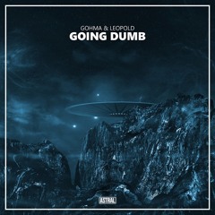 Gohma & Leopold - Going Dumb [Astral Release]
