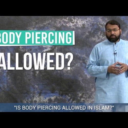 Are Body Piercings Allowed In Islam - Shaykh Dr. Yasir Qadhi