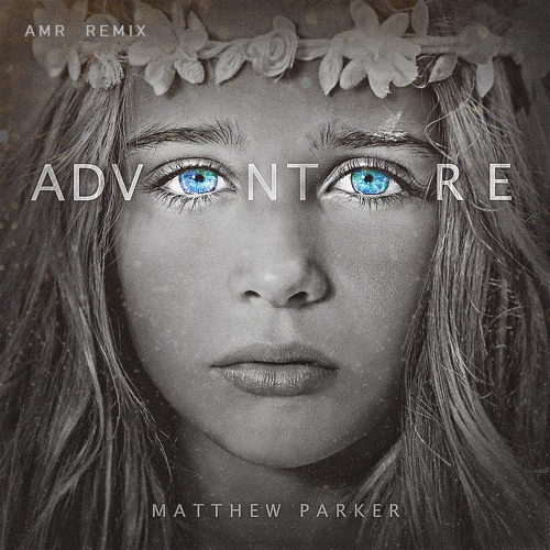 Matthew Parker - Adventure (AMR Remix) [FUTURE BASS]