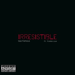 Irresistable - Issa Famous ft. Frankie Love