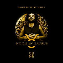 Samsāra Tribe Series. with OUM.K "Moon In Taurus"