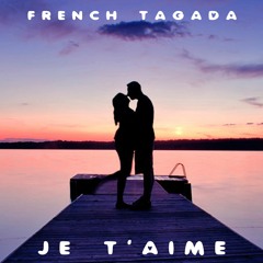 French Tagada- Je T'aime