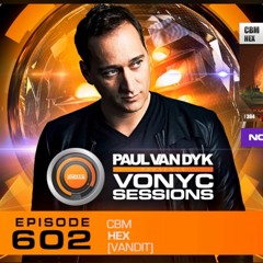 Paul van Dyk playing 'Hex' by CBM [Vandit] - Vonyc Sessions #602