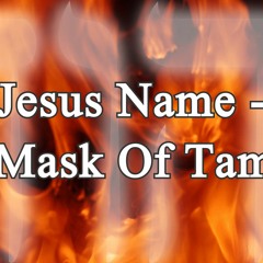 Jesus Name - The Mask Of Tammuz