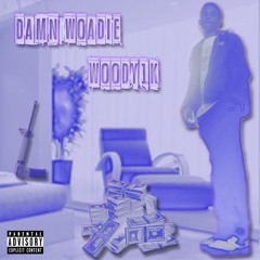 Woody1k- Damn Woadie