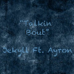 "Talkin Bout" Jekyll Ft Ayron