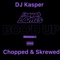 Inayah Lamis Boo'd Up (Remake) Chopped & Skrewed By DJ Kasper