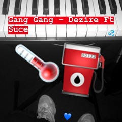 Gang Gang - Dezire ft Suce