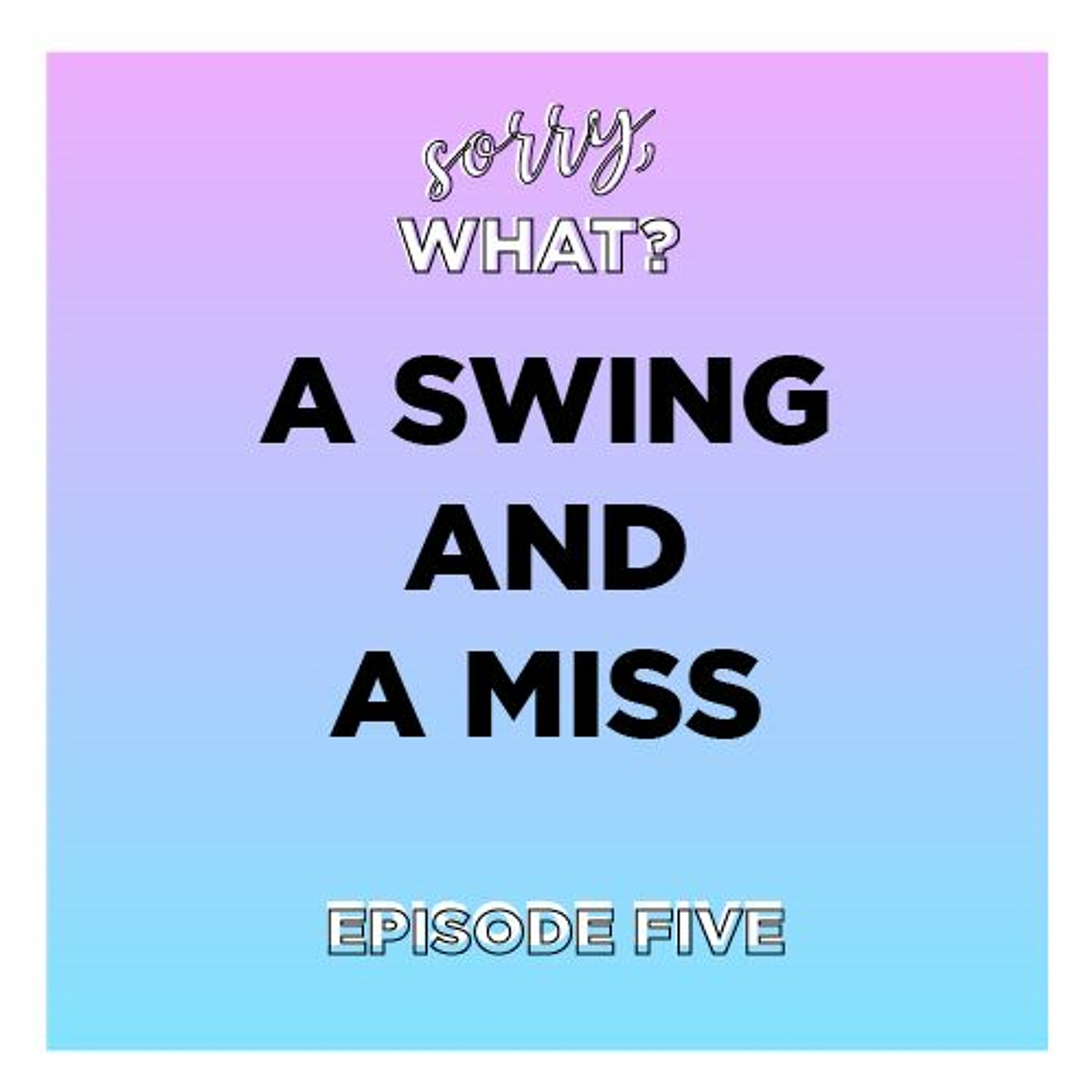 Episode 5: A Swing and A Miss episode artwork