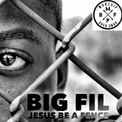 Big Fil - Jesus Be A Fence