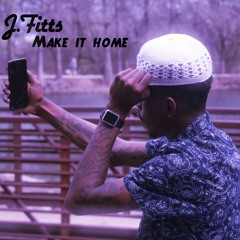 J.Fitts Make it Home Freestyle (Jahiem Remix)